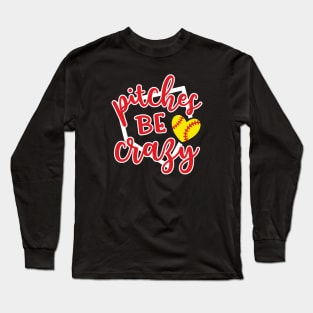 Pitches Be Crazy Softball Long Sleeve T-Shirt